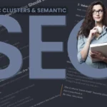 Topic Clusters & Semantic SEO: Building Authority That Still Matters