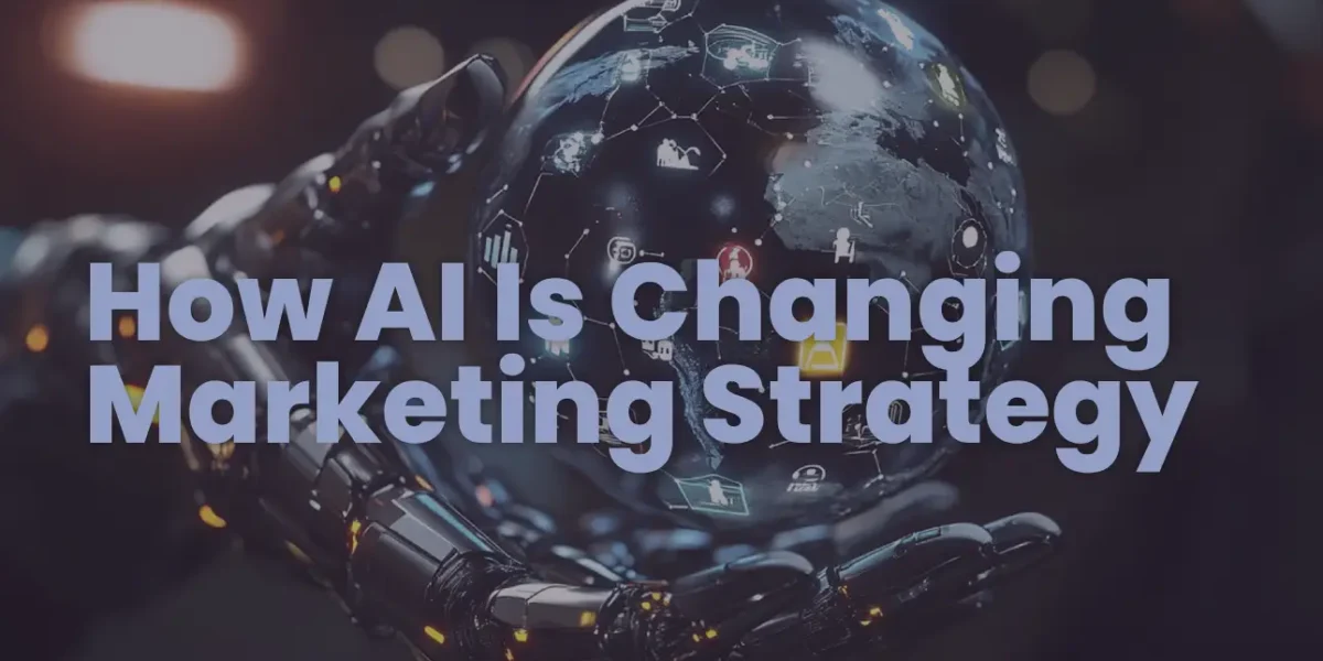How AI Is Changing Marketing Strategy