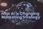 How AI Is Changing Marketing Strategy