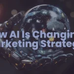 How AI Is Changing Marketing Strategy