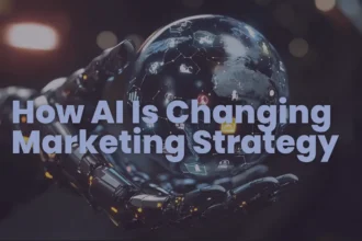 How AI Is Changing Marketing Strategy